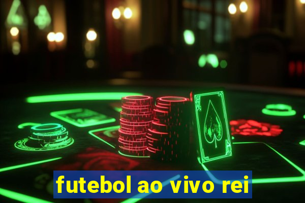 futebol ao vivo rei